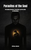 Parasites of the Soul: Personality Disorders, Possession, and the Battle for Wholeness (eBook, ePUB) Parasites of the Soul: Personality Disorders, Possession, and the Battle for Wholeness (eBook, ePUB)