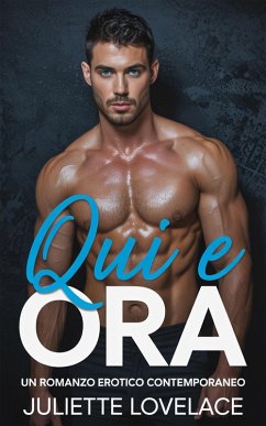 Cover Qui e Ora Un Romanzo Erotico Contemporaneo (eBook, ePUB)