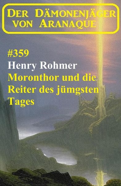 Moronthor und die Reiter des jüngsten Tages: Der Dämonenjäger von Aranaque 359 (eBook, ePUB)