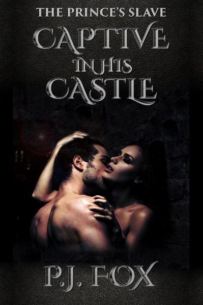 Captive in His Castle (The Prince's Slave, #1) (eBook, ePUB) Captive in His Castle (The Prince's Slave, #1) (eBook, ePUB)