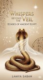 Whispers Beyond The Veil: Echoes Of Ancient Egypt (Spiritual Mysticism, #4) (eBook, ePUB)