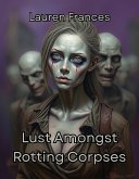 Lust Amongst Rotting Corpses (eBook, ePUB) Lust Amongst Rotting Corpses (eBook, ePUB)