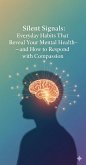 Silent Signals: Everyday Habits That Reveal Your Mental Health-and How to Respond with Compassion (eBook, ePUB)