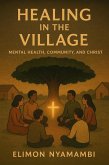 Healing in the Village: Mental Health, Community, and Christ (eBook, ePUB) Healing in the Village: Mental Health, Community, and Christ (eBook, ePUB)