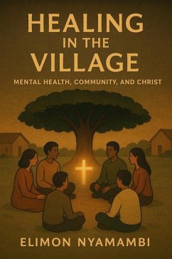 Healing in the Village: Mental Health, Community, and Christ (eBook, ePUB) - Nyamambi, Elimon