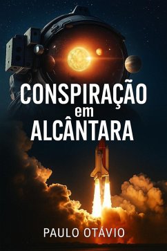 CONSPIRAÇÃO EM ALCÂNTARA (eBook, ePUB) - Otávio, Paulo CONSPIRAÇÃO EM ALCÂNTARA (eBook, ePUB) - Otávio, Paulo