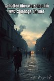 Schatten über Warschau: Ein WW2-Spionage-Thriller (eBook, ePUB) Schatten über Warschau: Ein WW2-Spionage-Thriller (eBook, ePUB)