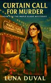 Curtain Call for Murder (Maple Glade Mysteries, #3) (eBook, ePUB) Curtain Call for Murder (Maple Glade Mysteries, #3) (eBook, ePUB)