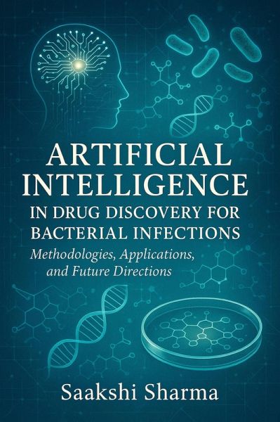 Artificial Intelligence in Drug Discovery for Bacterial Infections: Methodologies, Applications, and Future Directions (eBook, ePUB)