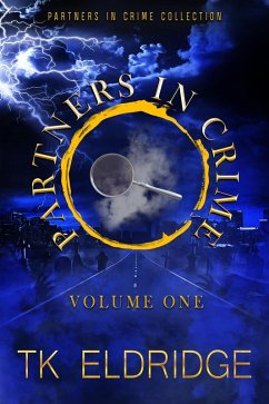 The Partners in Crime Collection - Volume One (eBook, ePUB) - Eldridge, Tk The Partners in Crime Collection - Volume One (eBook, ePUB) - Eldridge, Tk