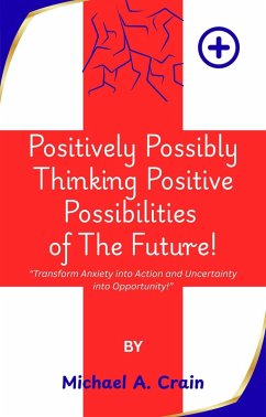 Cover Positively Possibly Thinking Positive Possibilities of The Future! (eBook, ePUB)