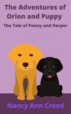 The Adventure of Orion and Puppy: The Tale of Penny and Harper (The Creeds, #6) (eBook, ePUB) The Adventure of Orion and Puppy: The Tale of Penny and Harper (The Creeds, #6) (eBook, ePUB)