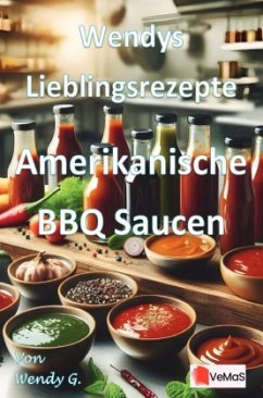 Wendys Lieblingsrezepte - Amerikanische BBQ Saucen - G., Wendy