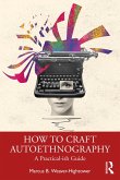 How to Craft Autoethnography (eBook, PDF) How to Craft Autoethnography (eBook, PDF)