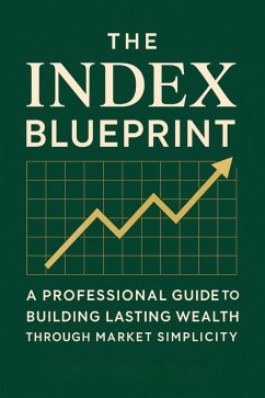 The Index Blueprint: A Professional Guide to Building Lasting Wealth Through Market Simplicity (eBook, ePUB) - Weatherby, Silas