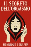 Il Segreto dell'Orgasmo (eBook, ePUB) Il Segreto dell'Orgasmo (eBook, ePUB)