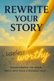 Rewrite Your Story Transforming the Inner Critic into Your Strongest Ally (eBook, ePUB)