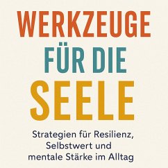 Cover Werkzeuge für die Seele Strategien für Resilienz, Selbstwert und mentale Stärke im Alltag (eBook, ePUB)