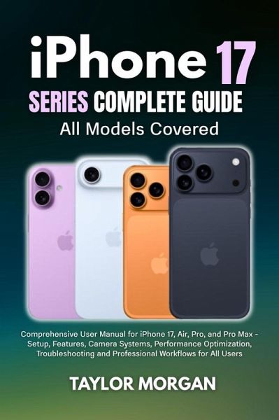 iPhone 17 Series Complete Guide: All Models Covered (eBook, ePUB) iPhone 17 Series Complete Guide: All Models Covered (eBook, ePUB)