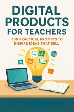 Cover Digital Products for Teachers 100 Practical Prompts to Inspire Ideas That Sell (eBook, ePUB)