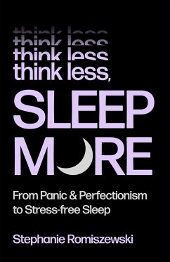 Think Less, Sleep More - Romiszewski, Stephanie Think Less, Sleep More - Romiszewski, Stephanie