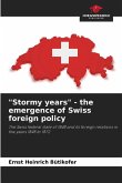 "Stormy years" - the emergence of Swiss foreign policy "Stormy years" - the emergence of Swiss foreign policy
