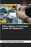 Fibre Optics: A Practical Guide for Beginners Fibre Optics: A Practical Guide for Beginners