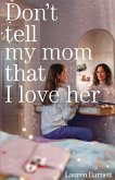 Don't Tell My Mom That I Love Her Don't Tell My Mom That I Love Her