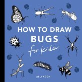 Bugs: How to Draw Books for Kids Bugs: How to Draw Books for Kids