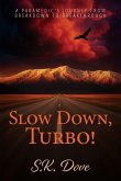 Slow Down, Turbo! Slow Down, Turbo!