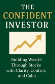 The Confident Investor: Building Wealth Through Stocks with Clarity, Control, and Calm (eBook, ePUB)
