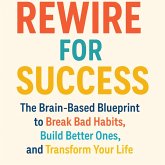 Rewire for Success The Brain-Based Blueprint to Break Bad Habits, Build Better Ones, and Transform Your Life (eBook, ePUB) Rewire for Success The Brain-Based Blueprint to Break Bad Habits, Build Better Ones, and Transform Your Life (eBook, ePUB)