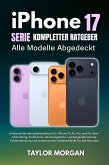 iPhone 17 Serie Kompletter Ratgeber: Alle Modelle Abgedeckt (eBook, ePUB)