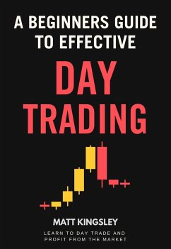 A Beginners Guide To Day Trading (eBook, ePUB) - Kingsley, Matt