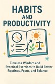 Habits and Productivity Timeless Wisdom and Practical Exercises to Build Better Routines, Focus, and Balance (eBook, ePUB)
