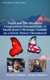 Nepal And The Shanghai Cooperation Organization- A Small State's Strategic Gamble On A Great- Power Chessboard (eBook, ePUB) Nepal And The Shanghai Cooperation Organization- A Small State's Strategic Gamble On A Great- Power Chessboard (eBook, ePUB)