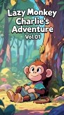 Lazy Monkey Charlies Adventures Vol.01 - Bedtime Stories 4-9 Years for Kids Stories (eBook, ePUB) Lazy Monkey Charlies Adventures Vol.01 - Bedtime Stories 4-9 Years for Kids Stories (eBook, ePUB)