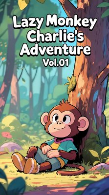 Cover Lazy Monkey Charlies Adventures Vol.01 - Bedtime Stories 4-9 Years for Kids Stories (eBook, ePUB)