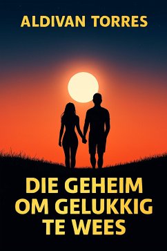 Cover Die Geheim om Gelukkig te Wees (eBook, ePUB)