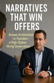 Narratives That Win Offers:Answer Architecture for Founders in High-Stakes Hiring Conversations (eBook, ePUB) Narratives That Win Offers:Answer Architecture for Founders in High-Stakes Hiring Conversations (eBook, ePUB)