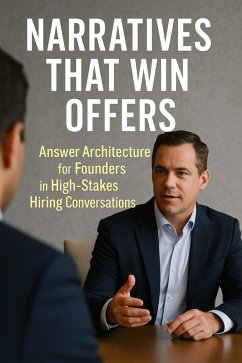 Narratives That Win Offers:Answer Architecture for Founders in High-Stakes Hiring Conversations (eBook, ePUB) Cover Narratives That Win Offers:Answer Architecture for Founders in High-Stakes Hiring Conversations (eBook, ePUB)
