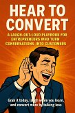 Hear to Convert: A Laugh-Out-Loud Playbook for Entrepreneurs Who Turn Conversations into Customers (eBook, ePUB)