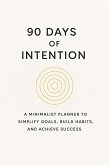 90 Days of Intention: A Minimalist Planner to Simplify Goals, Build Habits, and Achieve Success (eBook, ePUB)