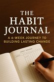 The Habit Journal: A 6-Week Journey to Building Lasting Change (eBook, ePUB)