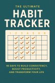The Ultimate Habit Tracker: 90 Days to Build Consistency, Boost Productivity, and Transform Your Life (eBook, ePUB)