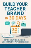 Build Your Teacher Brand in 30 Days Define Your Name, Niche, and Narrative with Confidence (eBook, ePUB)