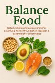 Balance Food Natürlich heilen mit antientzündlicher Ernährung, hormonfreundlichen Rezepten & ganzheitlicher Lebensweise (eBook, ePUB)