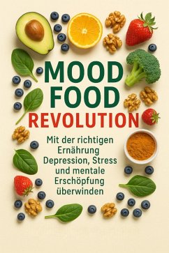 Cover Mood Food Revolution Mit der richtigen Ernährung Depression, Stress und mentale Erschöpfung überwinden (eBook, ePUB)