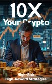 10X Your Crypto (eBook, ePUB) 10X Your Crypto (eBook, ePUB)
