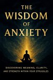 The Wisdom of Anxiety (eBook, ePUB)